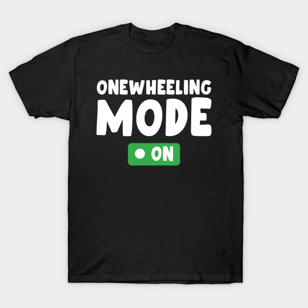 onewheeling mode on - Onewheel style T-Shirt by QUEEN-WIVER